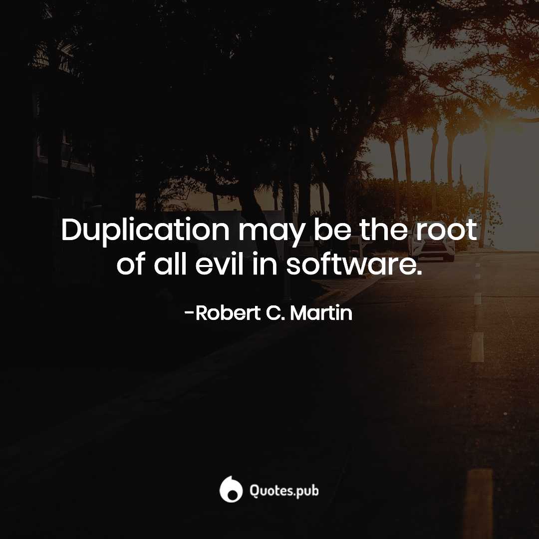 duplicate code is the root of all evil